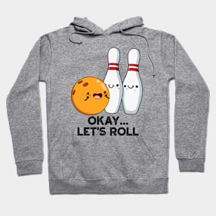 Okay Let's Roll Funny Bowling Pun Hoodie